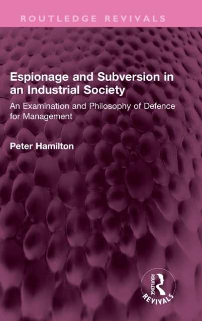 Espionage and Subversion in an Industrial Society : An Examination and Philosophy of Defence for Management, Hardback Book