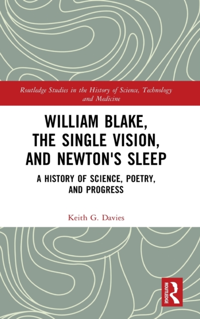 William Blake, the Single Vision, and Newton's Sleep : A History of Science, Poetry, and Progress, Hardback Book