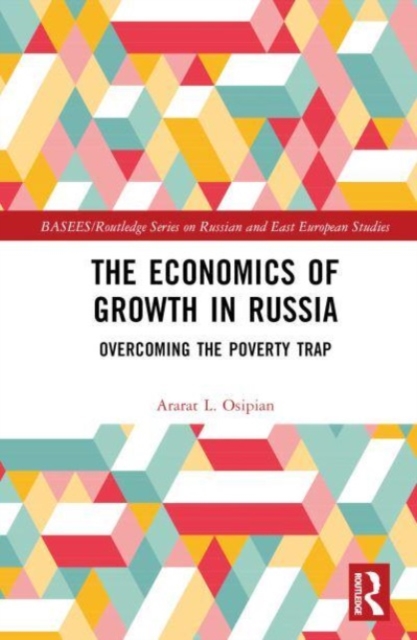 The Economics of Growth in Russia : Overcoming the Poverty Trap, Hardback Book