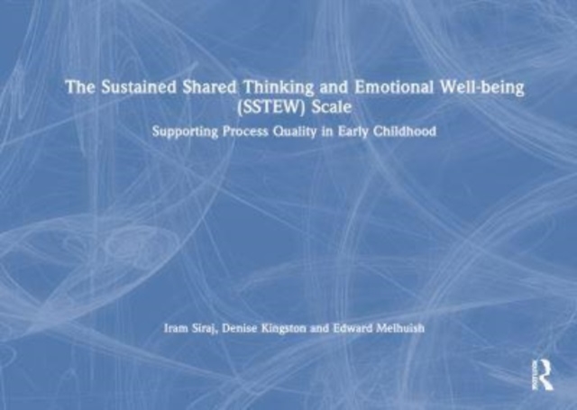 The Sustained Shared Thinking and Emotional Well-being (SSTEW) Scale : Supporting Process Quality in Early Childhood, Hardback Book