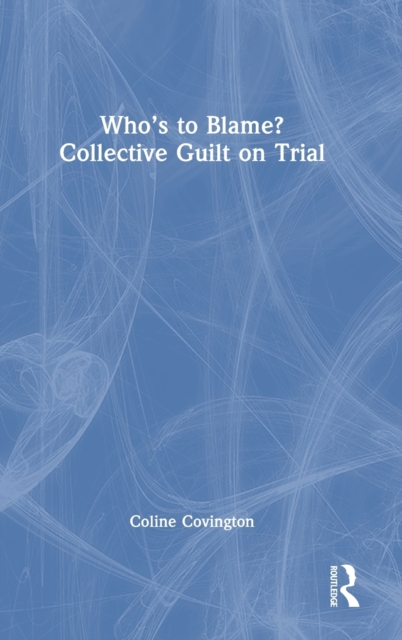 Who’s to Blame? Collective Guilt on Trial, Hardback Book