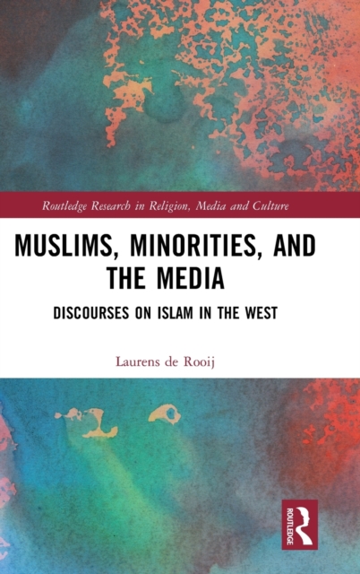 Muslims, Minorities, and the Media : Discourses on Islam in the West, Hardback Book