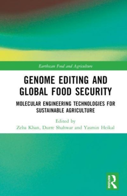 Genome Editing and Global Food Security : Molecular Engineering Technologies for Sustainable Agriculture, Hardback Book