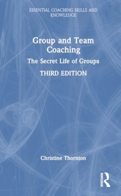 Group and Team Coaching : The Secret Life of Groups, Hardback Book