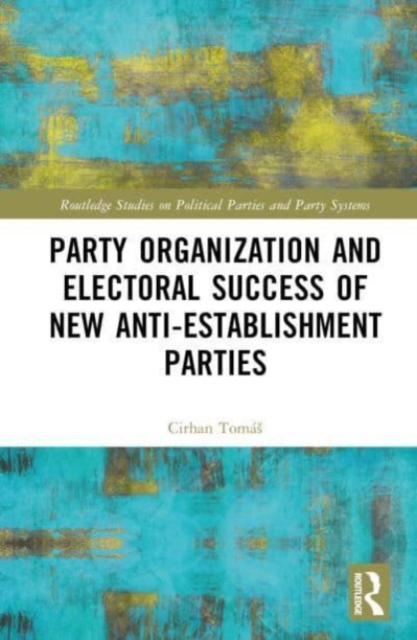 Party Organization and Electoral Success of New Anti-establishment Parties, Hardback Book