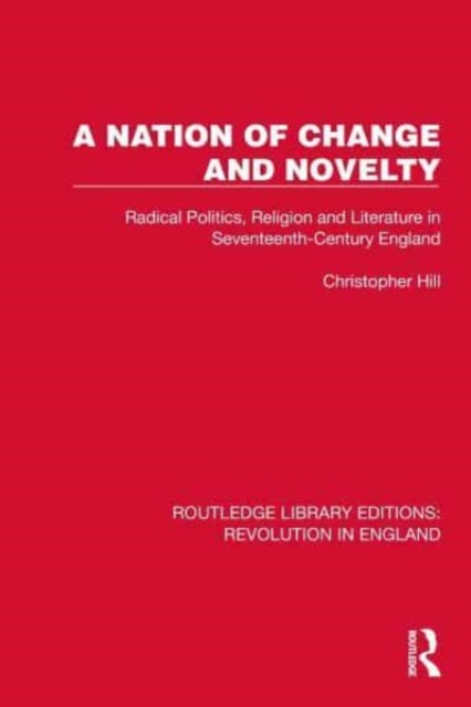 A Nation of Change and Novelty : Radical Politics, Religion and Literature in Seventeenth-Century England, Paperback / softback Book