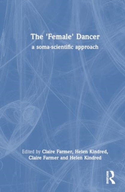 The 'Female' Dancer : a soma-scientific approach, Hardback Book