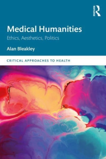 Medical Humanities : Ethics, Aesthetics, Politics, Paperback / softback Book