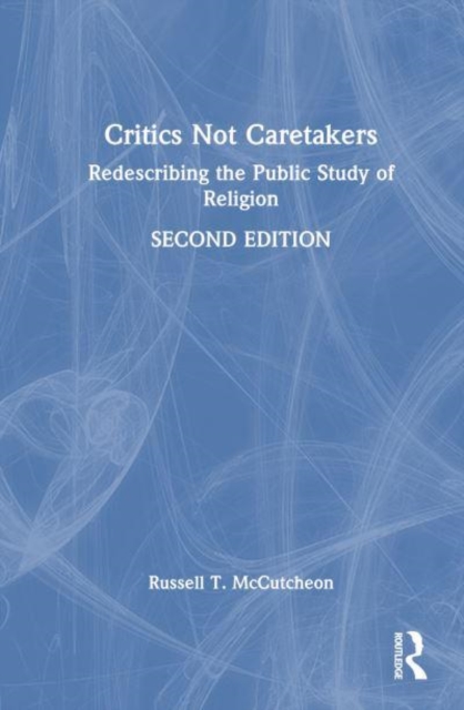 Critics Not Caretakers : Redescribing the Public Study of Religion, Hardback Book