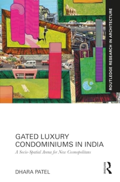 Gated Luxury Condominiums in India : A Socio-Spatial Arena for New Cosmopolitans, Hardback Book