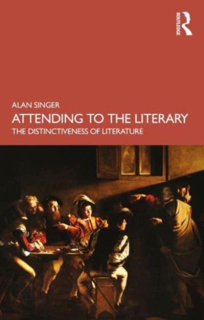 Attending to the Literary : The Distinctiveness of Literature, Paperback / softback Book