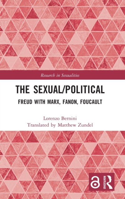 The Sexual/Political : Freud with Marx, Fanon, Foucault, Hardback Book