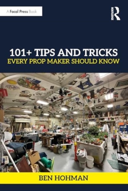 101+ Tips and Tricks Every Prop Maker Should Know, Paperback / softback Book