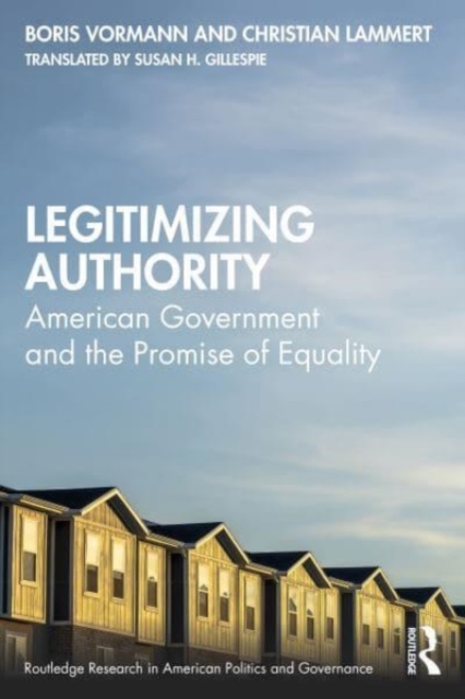 Legitimizing Authority : American Government and the Promise of Equality, Hardback Book