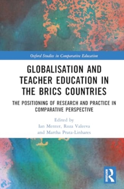 Globalisation and Teacher Education in the BRICS Countries : The Positioning of Research and Practice in Comparative Perspective, Hardback Book