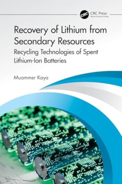 Recovery of Lithium from Primary and Secondary Resources : Recycling Technologies of Spent Lithium-Ion Batteries, Hardback Book