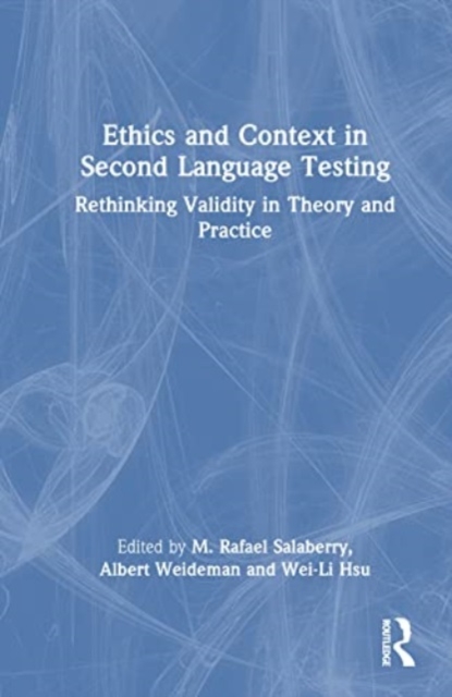 Ethics and Context in Second Language Testing : Rethinking Validity in Theory and Practice, Hardback Book