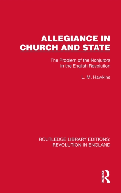 Allegiance in Church and State : The Problem of the Nonjurors in the English Revolution, Hardback Book