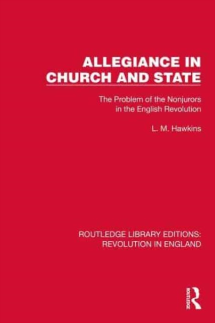 Allegiance in Church and State : The Problem of the Nonjurors in the English Revolution, Paperback / softback Book