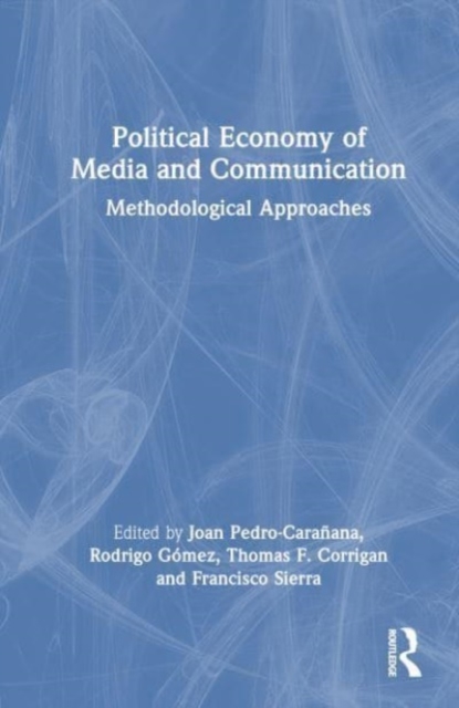 Political Economy of Media and Communication : Methodological Approaches, Hardback Book