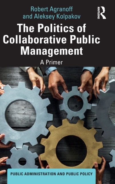 The Politics of Collaborative Public Management : A Primer, Hardback Book