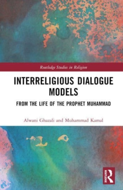 Interreligious Dialogue Models : From the Life of the Prophet Muhammad, Hardback Book