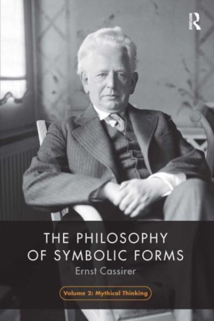 The Philosophy of Symbolic Forms, Volume 2 : Mythical Thinking, Paperback / softback Book