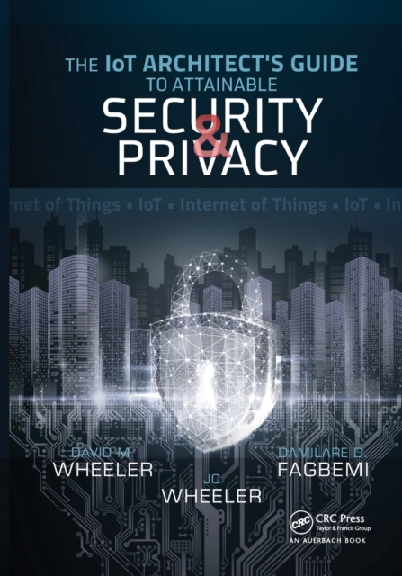 The IoT Architect's Guide to Attainable Security and Privacy, Paperback / softback Book