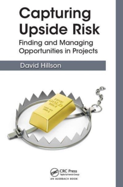 Capturing Upside Risk : Finding and Managing Opportunities in Projects, Paperback / softback Book