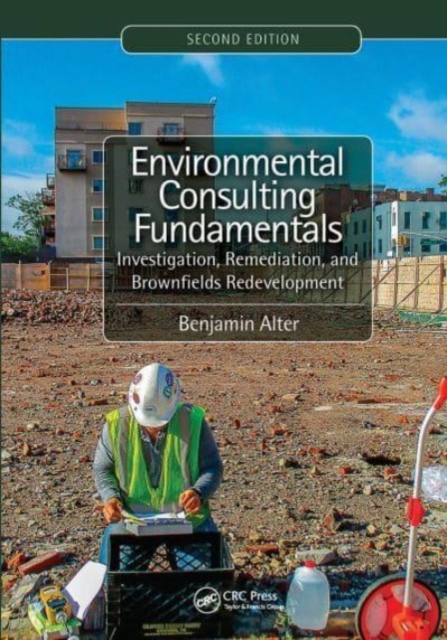 Environmental Consulting Fundamentals : Investigation, Remediation, and Brownfields Redevelopment, Second Edition, Paperback / softback Book