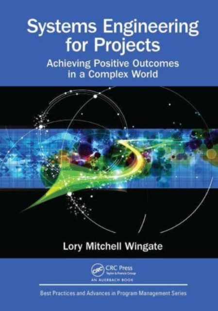 Systems Engineering for Projects : Achieving Positive Outcomes in a Complex World, Paperback / softback Book