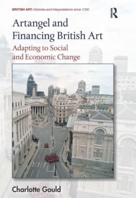Artangel and Financing British Art : Adapting to Social and Economic Change, Paperback / softback Book