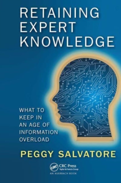 Retaining Expert Knowledge : What to Keep in an Age of Information Overload, Paperback / softback Book