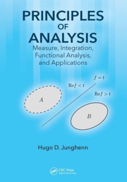 Principles of Analysis : Measure, Integration, Functional Analysis, and Applications, Paperback / softback Book