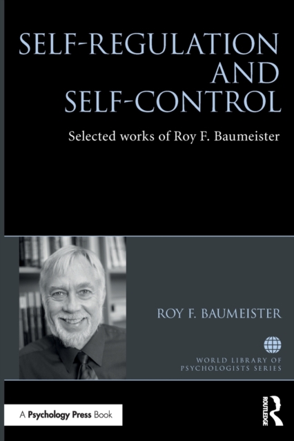 Self-Regulation and Self-Control : Selected works of Roy F. Baumeister, Paperback / softback Book