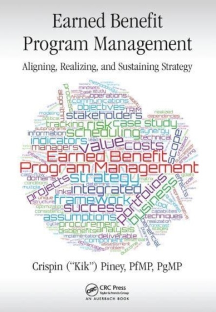 Earned Benefit Program Management : Aligning, Realizing, and Sustaining Strategy, Paperback / softback Book