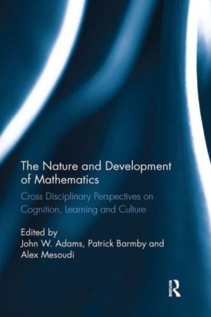The Nature and Development of Mathematics : Cross Disciplinary Perspectives on Cognition, Learning and Culture, Paperback / softback Book