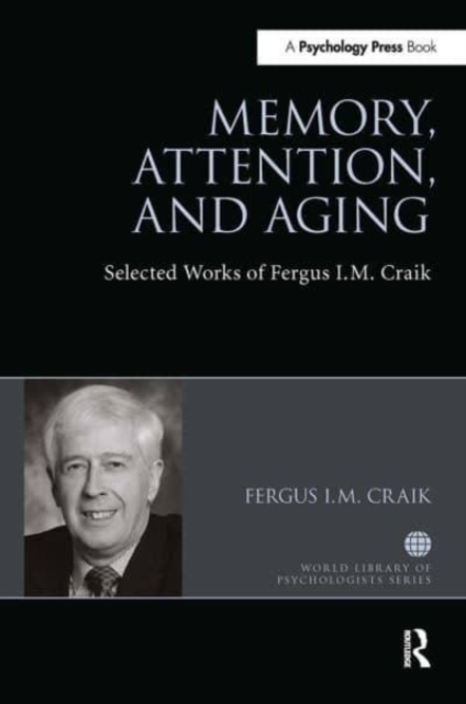 Memory, Attention, and Aging : Selected Works of Fergus I. M. Craik, Paperback / softback Book