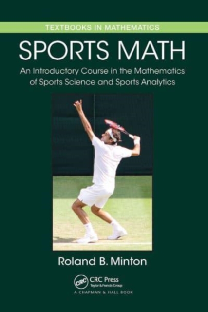 Sports Math : An Introductory Course in the Mathematics of Sports Science and Sports Analytics, Paperback / softback Book