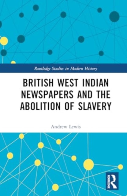 British West Indian Newspapers and the Abolition of Slavery, Hardback Book
