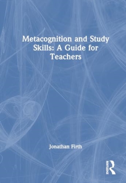 Metacognition and Study Skills: A Guide for Teachers, Hardback Book