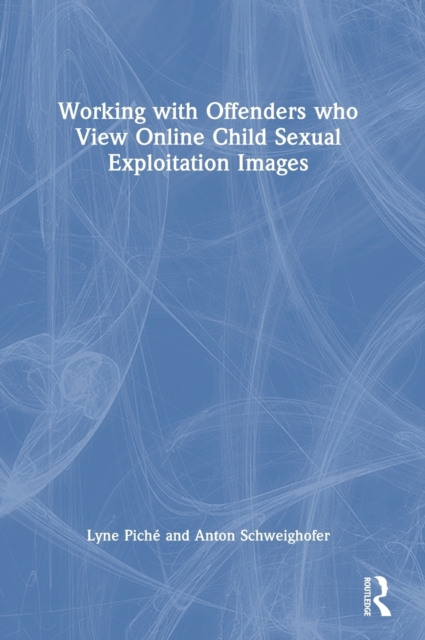 Working with Offenders who View Online Child Sexual Exploitation Images, Hardback Book