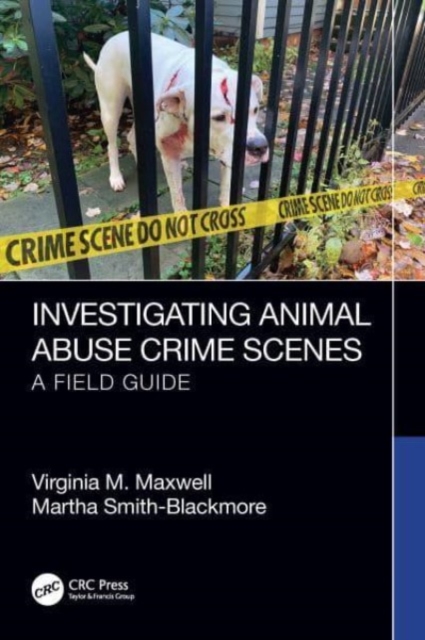 Investigating Animal Abuse Crime Scenes : A Field Guide, Paperback / softback Book