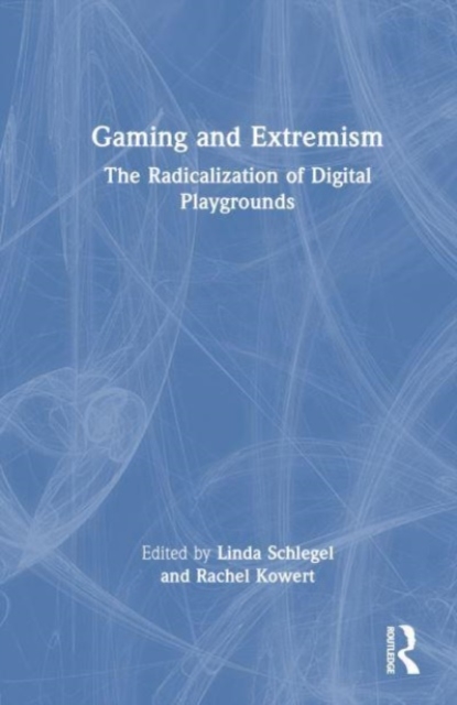 Gaming and Extremism : The Radicalization of Digital Playgrounds, Hardback Book