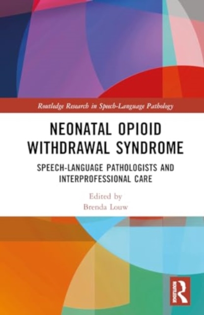 Neonatal Opioid Withdrawal Syndrome : Speech-Language Pathologists and Interprofessional Care, Hardback Book