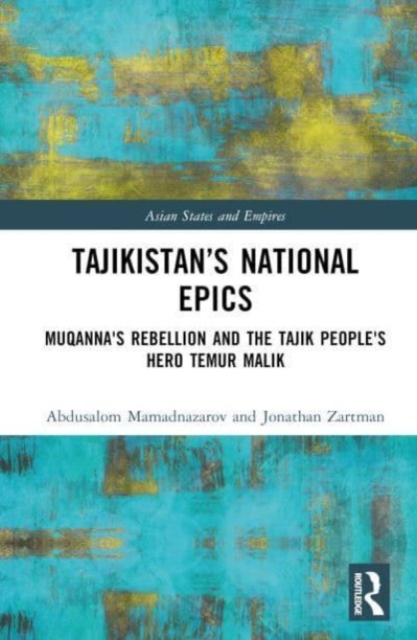 Tajikistan’s National Epics : Muqanna's Rebellion and The Tajik People's Hero Temur Malik, Hardback Book