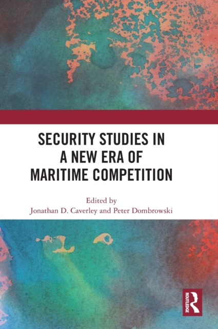 Security Studies in a New Era of Maritime Competition, Hardback Book