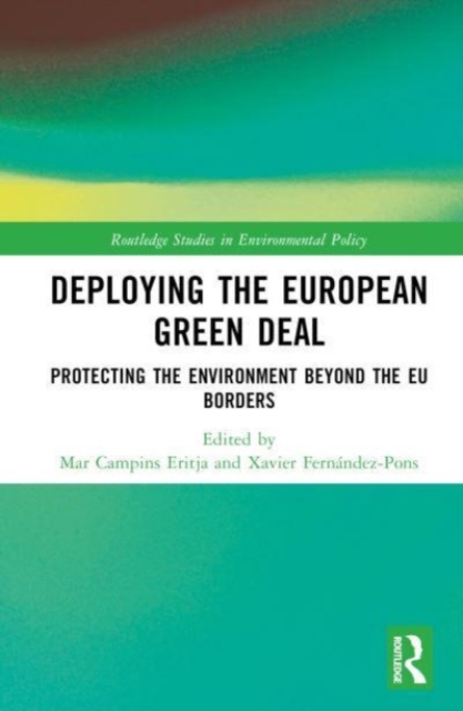 Deploying the European Green Deal : Protecting the Environment Beyond the EU Borders, Hardback Book