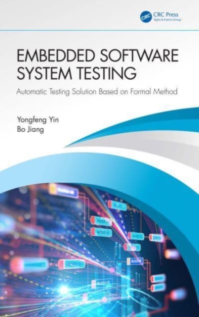 Embedded Software System Testing : Automatic Testing Solution Based on Formal Method, Hardback Book