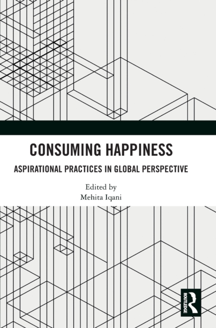 Consuming Happiness : Aspirational Practices in Global Perspective, Hardback Book